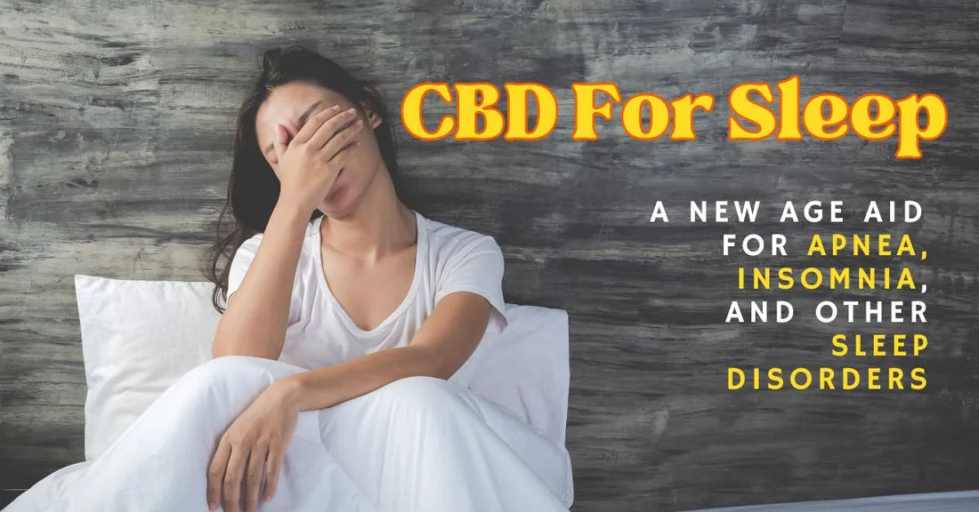 CBD For Sleep: A New Age Aid For Apnea, Insomnia, And Other Sleep Disorders