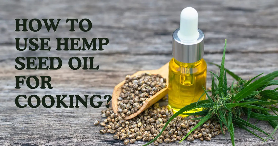 How To Use Hemp Seed Oil For Cooking?