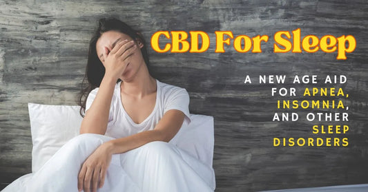 CBD For Sleep: A New Age Aid For Apnea, Insomnia, And Other Sleep Disorders