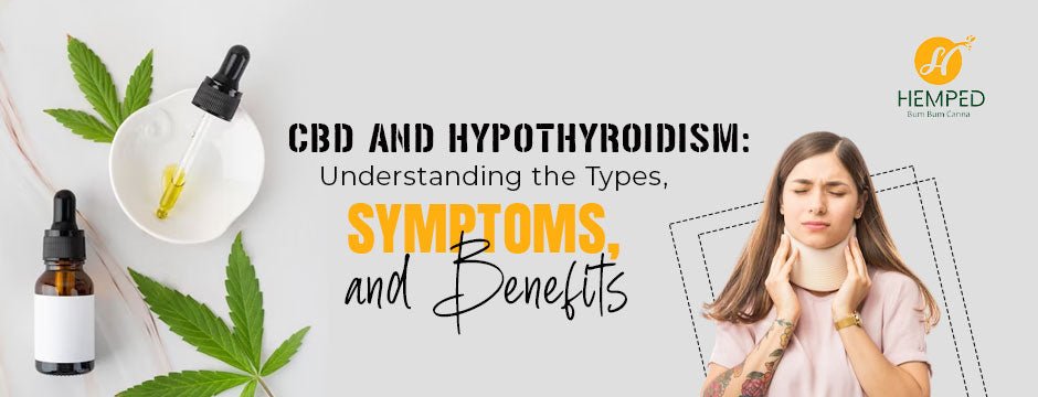 CBD And Hypothyroidism: Understanding The Types, Symptoms, And How CBD Can Improve Thyroid Health