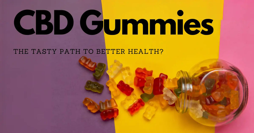 Are CBD Gummies The Tasty Path to Better Health?
