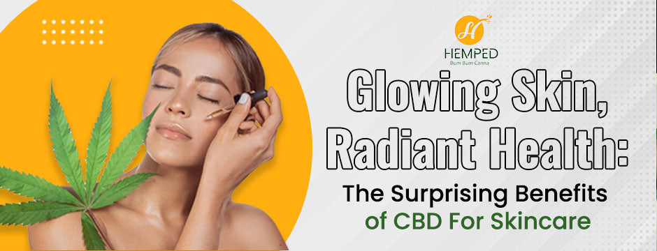 Glowing Skin, Radiant Health: The Surprising Benefits Of CBD For Skincare