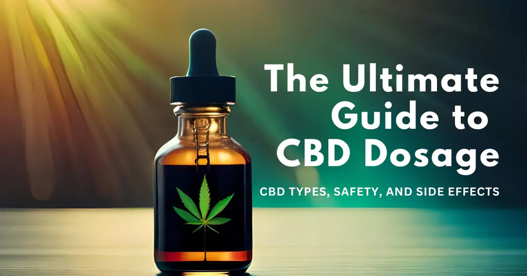 The Ultimate Guide to CBD Dosage: CBD Types, Safety, and Side Effects