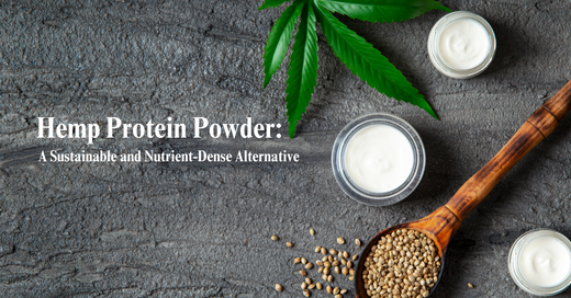 Hemp Protein Powder: A Sustainable and Nutrient-Dense Alternative