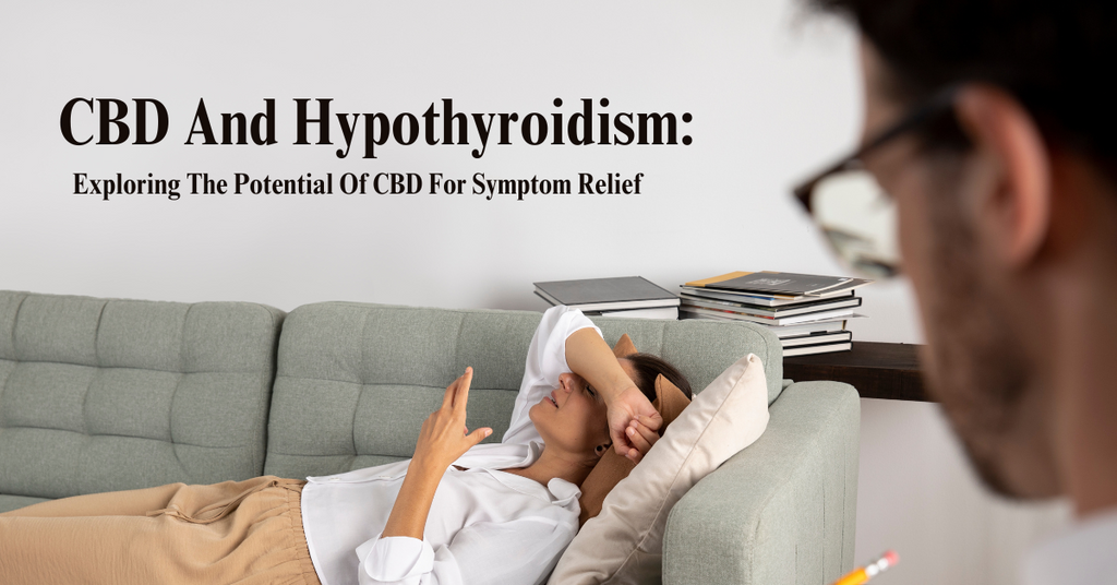 CBD And Hypothyroidism: Exploring The Potential Of CBD For Symptom Relief