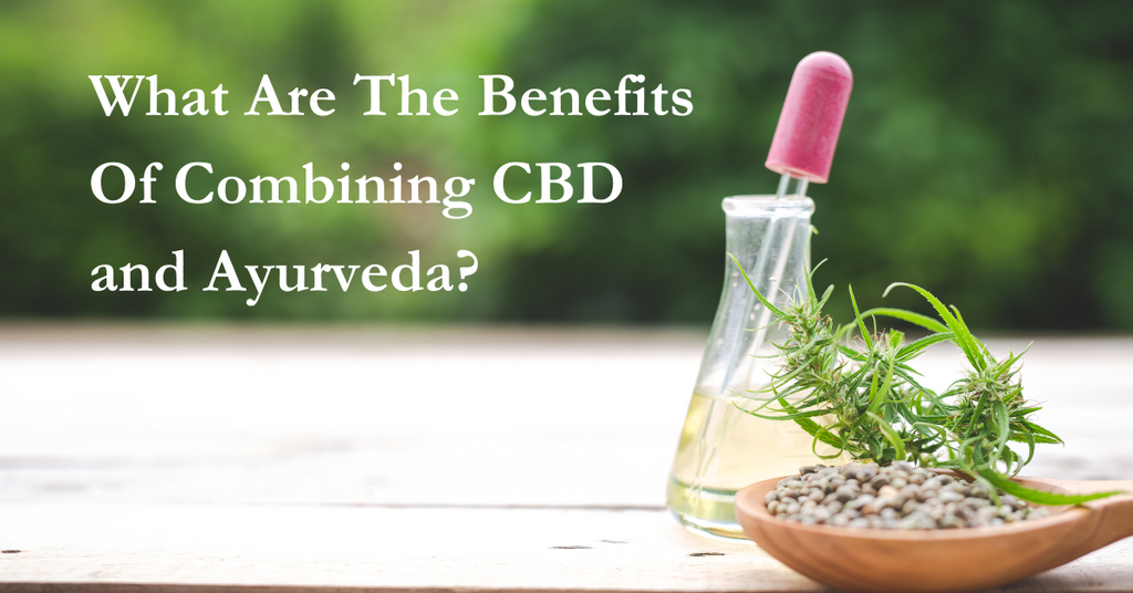 What Are The Benefits Of Combining CBD and Ayurveda?