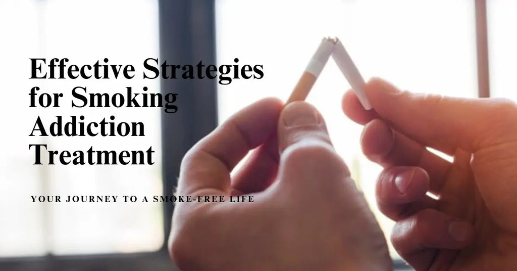 Effective Strategies for Smoking Addiction Treatment: Your Journey to a Smoke-Free Life