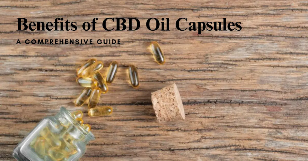 Benefits of CBD Oil Capsules: A Comprehensive Guide