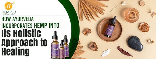 How Ayurveda Incorporates Hemp Into Its Holistic Approach To Healing - Urhemped
