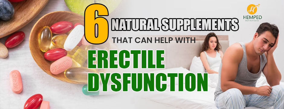 6 Natural Supplements That Can Help With Erectile Dysfunction