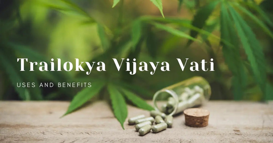 Trailokya Vijaya Vati: Uses and Benefits - Urhemped