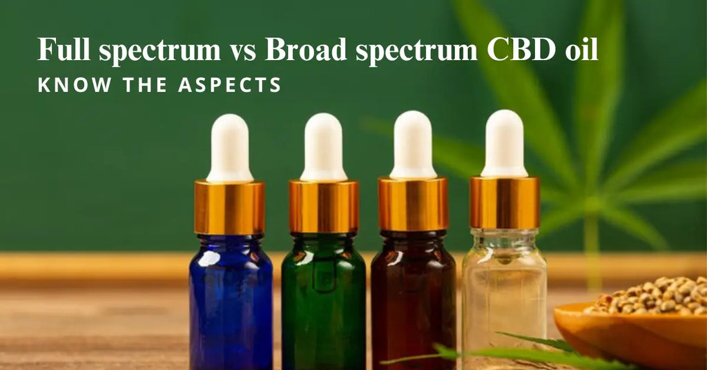 Full spectrum vs Broad spectrum CBD oil: Know the Aspects