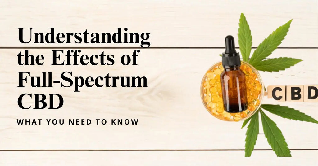 Understanding the Effects of Full-Spectrum CBD: What You Need to Know