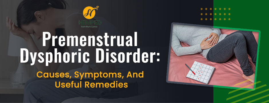 Premenstrual Dysphoric Disorder: Causes, Symptoms, And Useful Remedies