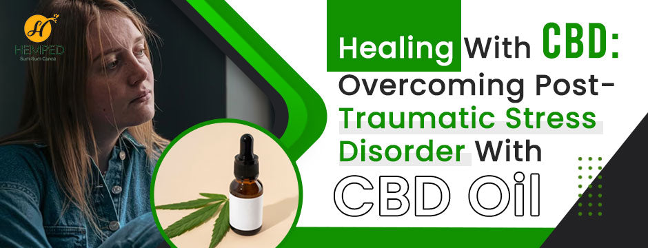 Healing With CBD: Overcoming Post-Traumatic Stress Disorder With CBD Oil